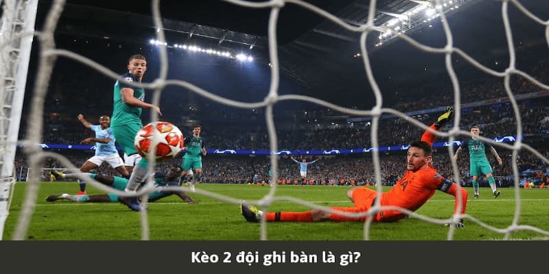 Một vài điều về kèo 2 đội ghi bàn